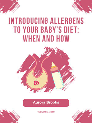cover image of Introducing Allergens to Your Baby's Diet- When and How
